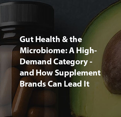 Gut Health & the Microbiome: A High-Demand Category — and How Supplement Brands Can Lead It