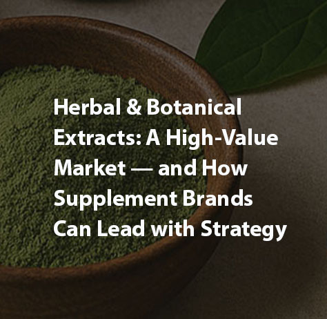 Herbal & Botanical Extracts: A High-Value Market — and How Supplement Brands Can Lead with Strategy