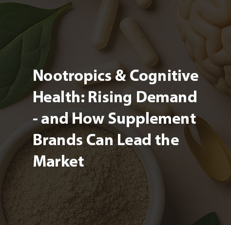Nootropics & Cognitive Health: Rising Demand — and How Supplement Brands Can Lead the Market