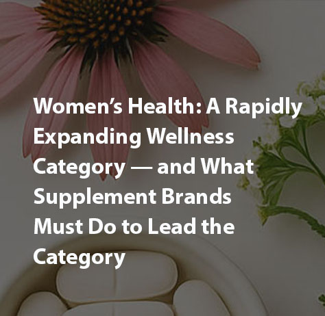 Women’s Health: A Rapidly Expanding Wellness Category — and What Supplement Brands Must Do to Lead the Category